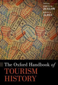 Title: The Oxford Handbook of Tourism History, Author: Eric G. E. Zuelow