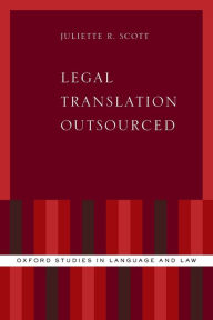Title: Legal Translation Outsourced, Author: Juliette R. Scott