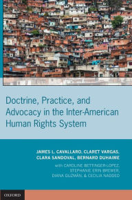 Title: Doctrine, Practice, and Advocacy in the Inter-American Human Rights System, Author: James L. Cavallaro