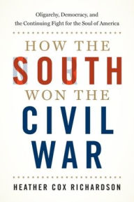 Ebook free download textbook How the South Won the Civil War: Oligarchy, Democracy, and the Continuing Fight for the Soul of America MOBI