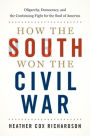 How the South Won the Civil War: Oligarchy, Democracy, and the Continuing Fight for the Soul of America