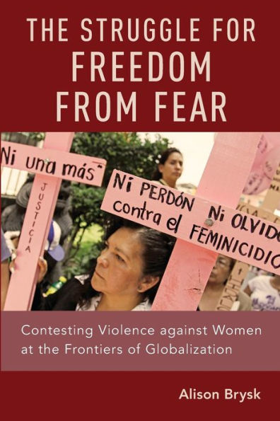 the Struggle for Freedom from Fear: Contesting Violence against Women at Frontiers of Globalization