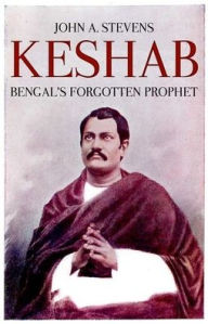 Title: Keshab: Bengal's Forgotten Prophet, Author: John Stevens