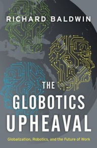 Free digital audio books download The Globotics Upheaval: Globalization, Robotics, and the Future of Work DJVU iBook ePub in English 9780190901769 by Richard Baldwin