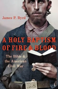 Free internet book download A Holy Baptism of Fire and Blood: The Bible and the American Civil War  9780190902797