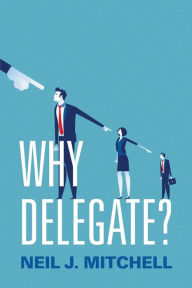 Title: Why Delegate?, Author: Neil J. Mitchell