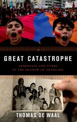 Great Catastrophe: Armenians and Turks the Shadow of Genocide