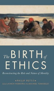 Title: The Birth of Ethics: Reconstructing the Role and Nature of Morality, Author: Philip Pettit