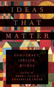Title: Ideas That Matter: Democracy, Justice, Rights, Author: Debra Satz