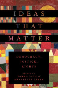 Title: Ideas That Matter: Democracy, Justice, Rights, Author: Debra Satz