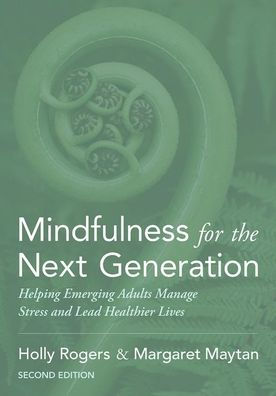 The cover of Mindfulness for the Next Generation: Helping Emerging Adults Manage Stress and Lead Healthier Lives. In the background there is an image of a curled up fern behind the title.