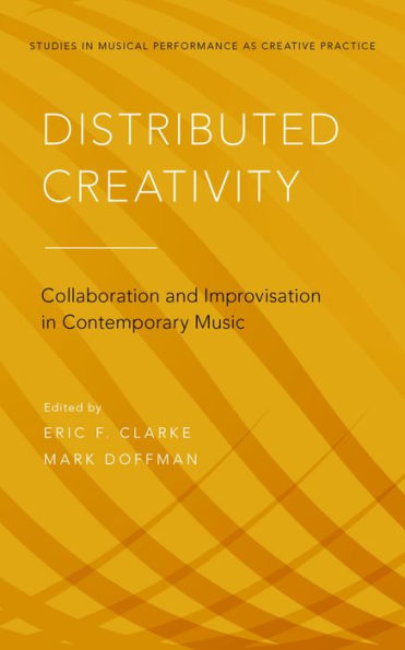 Distributed Creativity: Collaboration and Improvisation in Contemporary Music