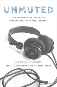 Title: Unmuted: Conversations on Prejudice, Oppression, and Social Justice, Author: Myisha Cherry