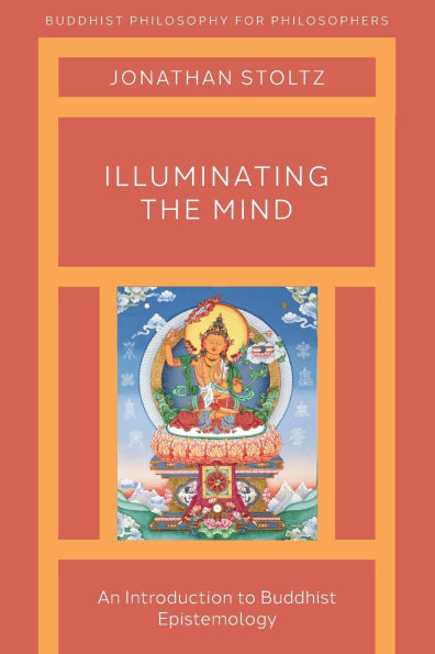 Illuminating the Mind: An Introduction to Buddhist Epistemology