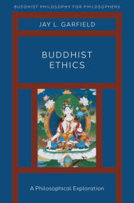 Title: Buddhist Ethics: A Philosophical Exploration, Author: Jay L. Garfield