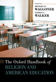 Title: The Oxford Handbook of Religion and American Education, Author: Michael D. Waggoner