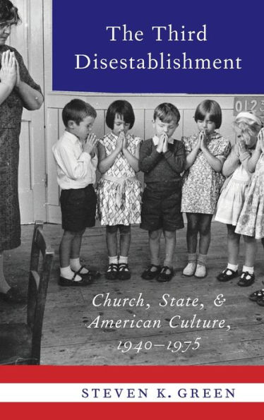 The Third Disestablishment: Church, State, and American Culture, 1940-1975