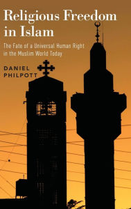 Title: Religious Freedom in Islam: The Fate of a Universal Human Right in the Muslim World Today, Author: Daniel Philpott