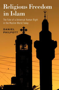 Title: Religious Freedom in Islam: The Fate of a Universal Human Right in the Muslim World Today, Author: Daniel Philpott