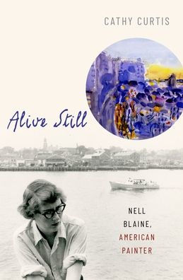 Alive Still: Nell Blaine, American Painter