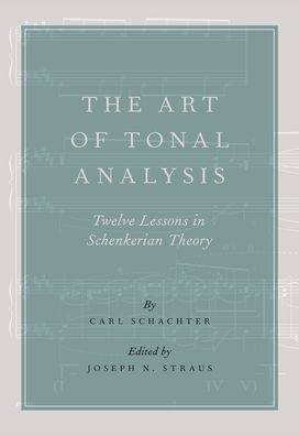 The Art of Tonal Analysis: Twelve Lessons in Schenkerian Theory