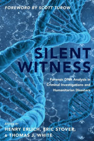 Title: Silent Witness: Forensic DNA Evidence in Criminal Investigations and Humanitarian Disasters, Author: Henry Erlich