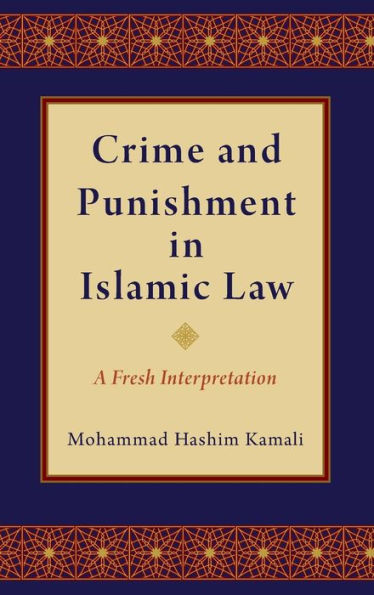 Crime and Punishment Islamic Law: A Fresh Interpretation