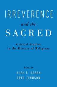 Title: Irreverence and the Sacred: Critical Studies in the History of Religions, Author: Hugh Urban