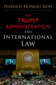 Title: The Trump Administration and International Law, Author: Harold Hongju Koh