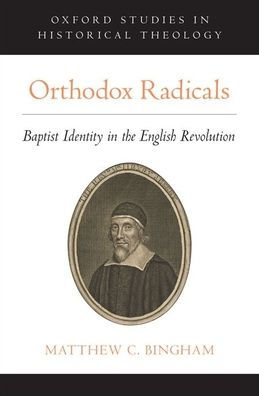 Orthodox Radicals: Baptist Identity in the English Revolution