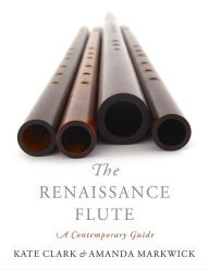 Title: The Renaissance Flute: A Contemporary Guide, Author: Kate Clark