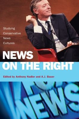 News on the Right: Studying Conservative News Cultures