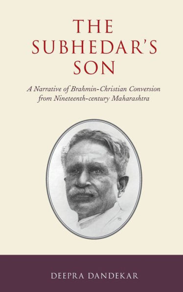 The Subhedar's Son: A Narrative of Brahmin-Christian Conversion from Nineteenth-century Maharashtra