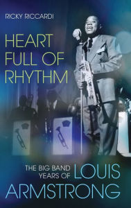 Title: Heart Full of Rhythm: The Big Band Years of Louis Armstrong, Author: Ricky Riccardi