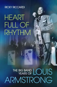 Title: Heart Full of Rhythm: The Big Band Years of Louis Armstrong, Author: Ricky Riccardi