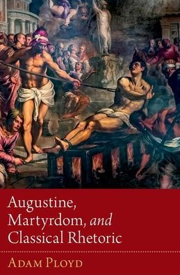 Augustine, Martyrdom, and Classical Rhetoric