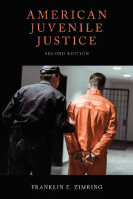 Title: American Juvenile Justice / Edition 2, Author: Franklin E. Zimring