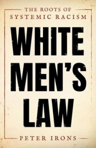 Title: White Men's Law: The Roots of Systemic Racism, Author: Peter Irons