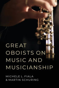 Title: Great Oboists on Music and Musicianship, Author: Michele L. Fiala