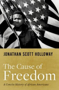 Ebook in txt format free download The Cause of Freedom: A Concise History of African Americans by Jonathan Scott Holloway English version 9780190915193 