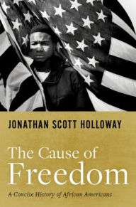 Online pdf book download The Cause of Freedom: A Concise History of African Americans by Jonathan Scott Holloway (English Edition) 9780190915193 