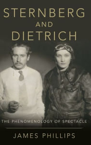 Title: Sternberg and Dietrich: The Phenomenology of Spectacle, Author: James Phillips