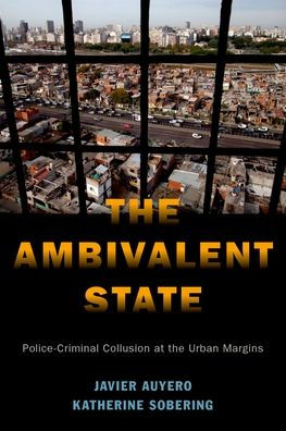 the Ambivalent State: Police-Criminal Collusion at Urban Margins