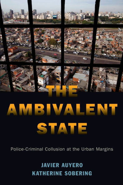 the Ambivalent State: Police-Criminal Collusion at Urban Margins