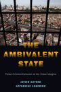 The Ambivalent State: Police-Criminal Collusion at the Urban Margins