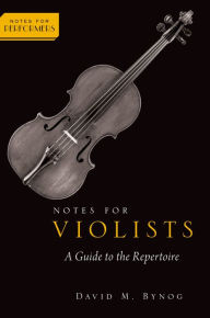 Title: Notes for Violists: A Guide to the Repertoire, Author: David M. Bynog