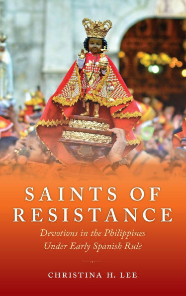 Saints of Resistance: Devotions the Philippines under Early Spanish Rule