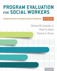 Title: Program Evaluation for Social Workers: Foundations of Evidence-Based Programs / Edition 8, Author: Richard M. Grinnell