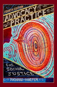 Title: Advocacy Practice for Social Justice / Edition 4, Author: Richard Hoefer