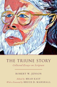 Title: The Triune Story: Collected Essays on Scripture, Author: Robert W. Jenson